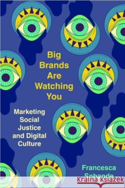 Big Brands Are Watching You: Marketing Social Justice and Digital Culture Francesca Sobande 9780520387072 University of California Press - książka