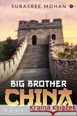Big Brother China: Gege Zhongguo Subasree Mohan 9781642497854 Notion Press, Inc. - książka
