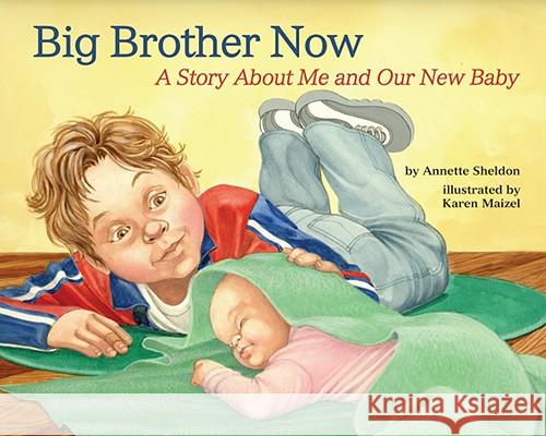 Big Brother Now : A Story About Me and Our New Baby Annette Sheldon Karen Maizel 9781433803819 Magination Press - książka