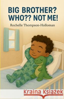 Big Brother? Who Not Me!! Rochelle Thompson-Holloman 9781257123841 Lulu.com - książka