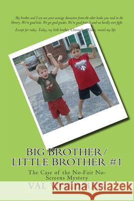 Big Brother/Little Brother #1: The Case of the No-Fair No-Screens Mystery Val Woldman C. Bennett Smith 9781477466414 Createspace Independent Publishing Platform - książka