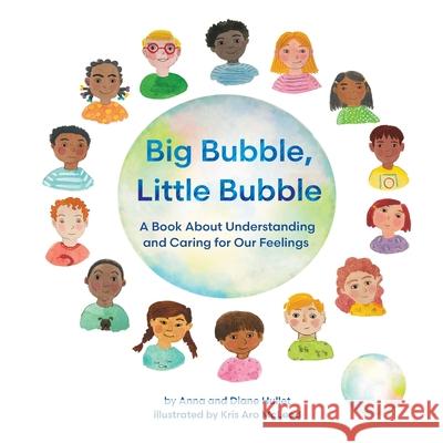 Big Bubble, Little Bubble: A Book About Understanding and Caring for Our Feelings Anna Hullet Diane Hullet Kris A. McLeod 9781965278918 Mission Point Press - książka