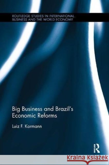 Big Business and Brazil's Economic Reforms Luiz Kormann 9781138616868 Routledge - książka