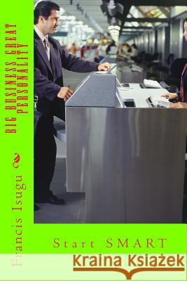 Big Business Great Personality: Start SMART Isugu, Francis Bestman 9781514673775 Createspace - książka