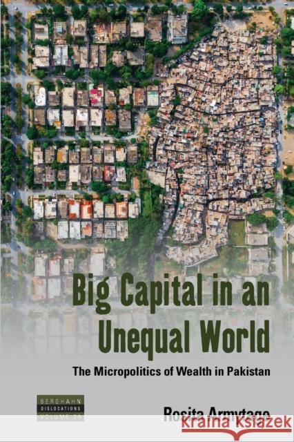 Big Capital in an Unequal World: The Micropolitics of Wealth in Pakistan Rosita Armytage 9781800736337 Berghahn Books - książka