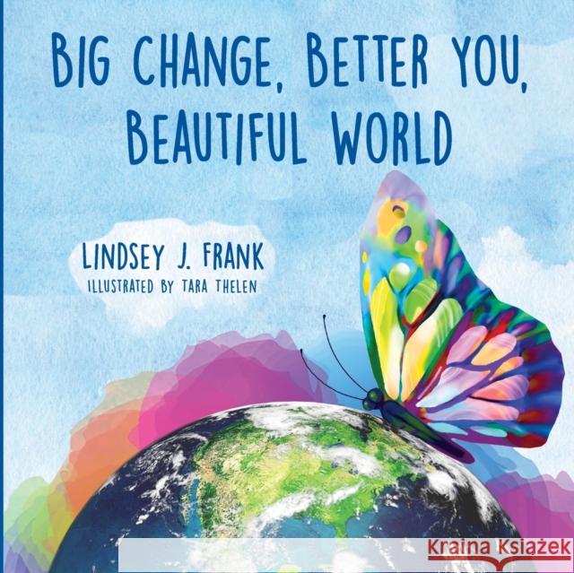 Big Change, Better You, Beautiful World Lindsey J. Frank Tara Thelen Deborah Perdue 9781735183305 Lindsey J. Frank - książka