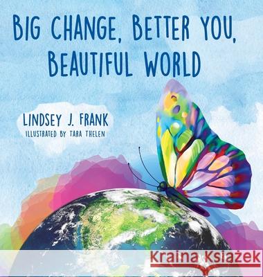 Big Change, Better You, Beautiful World Lindsey J. Frank Tara Thelen Deborah Perdue 9781735183312 Lindsey J. Frank - książka