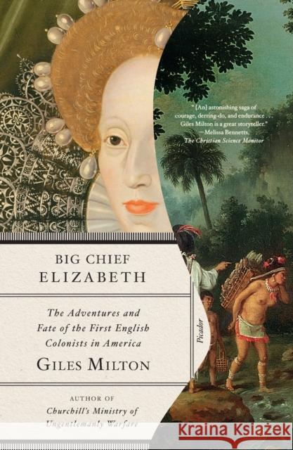 Big Chief Elizabeth: The Adventures and Fate of the First English Colonists in America Giles Milton 9781250778246 Picador USA - książka