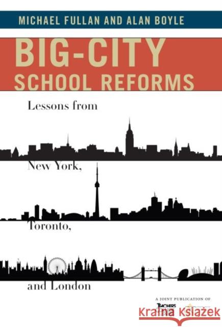 Big-City School Reforms: Lessons from New York, Toronto, and London Michael Fullan Alan Boyle 9780807755181 Teachers College Press - książka