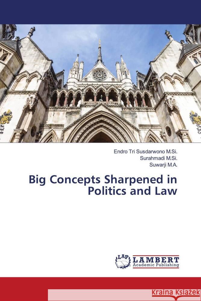 Big Concepts Sharpened in Politics and Law Susdarwono M.Si., Endro Tri, M.Si., Surahmadi, M.A., Suwarji 9786206146513 LAP Lambert Academic Publishing - książka