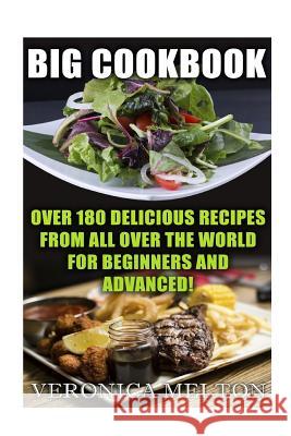 Big Cookbook: Over 180 Delicious Recipes From All Over The World For Beginners And Advanced! Melton, Veronica 9781982012281 Createspace Independent Publishing Platform - książka