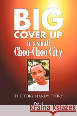 Big Cover Up in small Choo-Choo City: The Tory Hardy Story Dan 9781465365170 Xlibris Corporation - książka