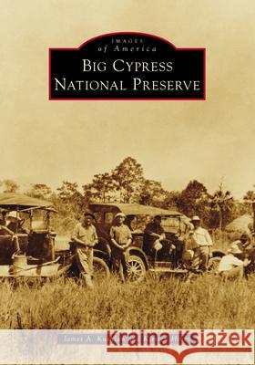 Big Cypress National Preserve James a. Kushlan Kirsten Hines 9781467162982 Arcadia Publishing (SC) - książka