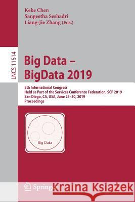 Big Data - Bigdata 2019: 8th International Congress, Held as Part of the Services Conference Federation, Scf 2019, San Diego, Ca, Usa, June 25- Chen, Keke 9783030235505 Springer - książka