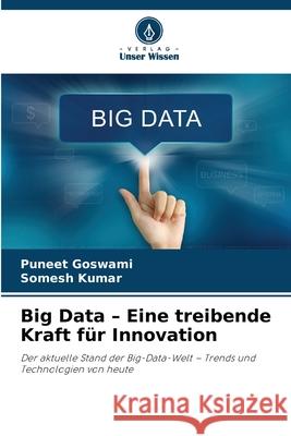 Big Data - Eine treibende Kraft f?r Innovation Puneet Goswami Somesh Kumar 9786139718399 Verlag Unser Wissen - książka
