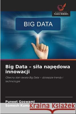 Big Data - sila napędowa innowacji Puneet Goswami Somesh Kumar 9786139750634 Wydawnictwo Nasza Wiedza - książka
