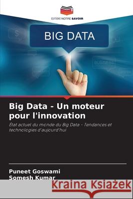 Big Data - Un moteur pour l'innovation Puneet Goswami Somesh Kumar 9786139750832 Editions Notre Savoir - książka