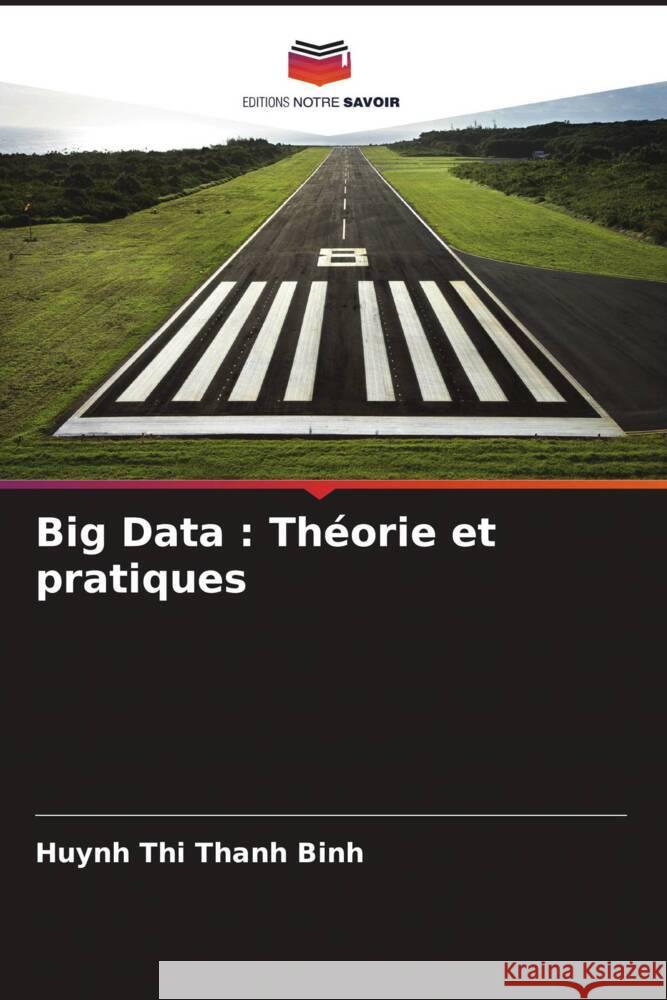 Big Data : Théorie et pratiques Binh, Huynh Thi Thanh, Samanta, Debabrata, Kuchy, Sayar Ahmad 9786205227299 Editions Notre Savoir - książka