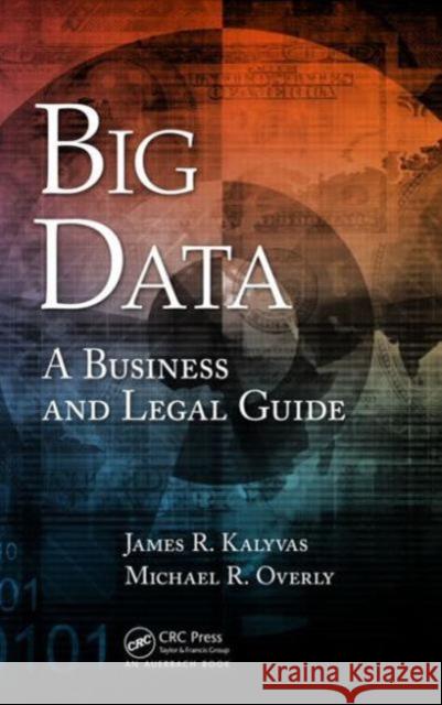 Big Data: A Business and Legal Guide James R. Kalyvas Michael R. Overly 9781466592377 Auerbach Publications - książka