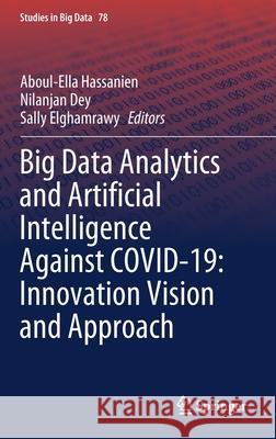 Big Data Analytics and Artificial Intelligence Against Covid-19: Innovation Vision and Approach Hassanien, Aboul-Ella 9783030552572 Springer - książka