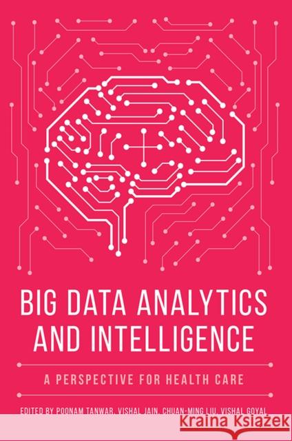 Big Data Analytics and Intelligence: A Perspective for Health Care Poonam Tanwar (Manav Rachna International Institute of Research & Studies, India), Vishal Jain (Bharati Vidyapeeth’s Ins 9781839091001 Emerald Publishing Limited - książka