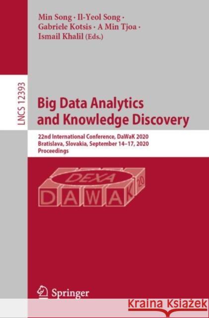Big Data Analytics and Knowledge Discovery: 22nd International Conference, Dawak 2020, Bratislava, Slovakia, September 14-17, 2020, Proceedings Min Song Il-Yeol Song Gabriele Kotsis 9783030590642 Springer - książka
