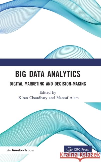 Big Data Analytics: Digital Marketing and Decision-Making Chaudhary, Kiran 9781032310305 Taylor & Francis Ltd - książka