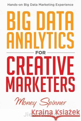 Big Data Analytics for Creative Marketers: Money Spinner Jieun Kang 9780228850885 Tellwell Talent - książka