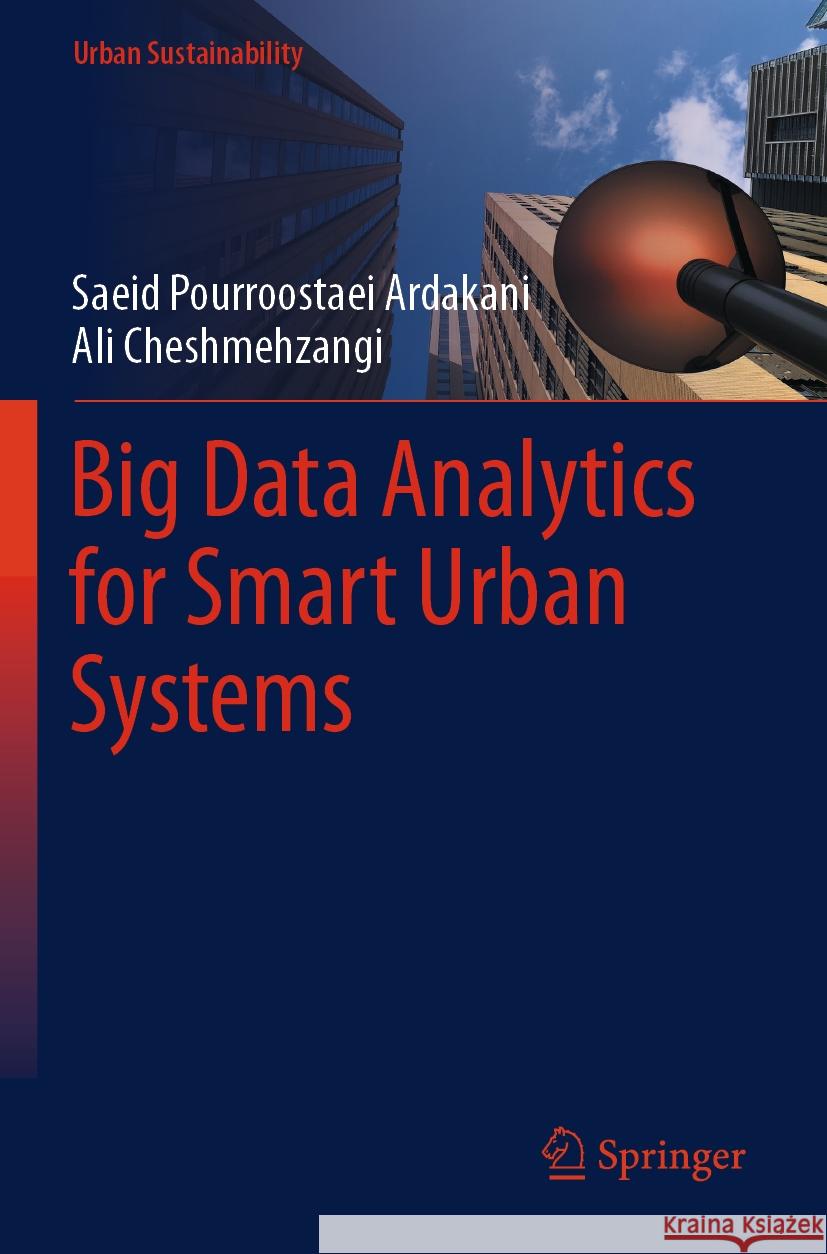 Big Data Analytics for Smart Urban Systems Saeid Pourroostaei Ardakani, Ali Cheshmehzangi 9789819955459 Springer Nature Singapore - książka