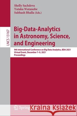Big-Data-Analytics in Astronomy, Science, and Engineering: 9th International Conference on Big Data Analytics, Bda 2021, Virtual Event, December 7-9, Sachdeva, Shelly 9783030965990 Springer - książka