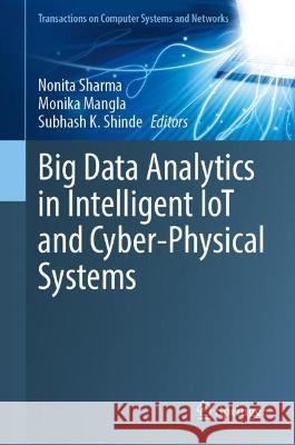 Big Data Analytics in Intelligent Iot and Cyber-Physical Systems Nonita Sharma Monika Mangla Subhash K. Shinde 9789819945177 Springer - książka