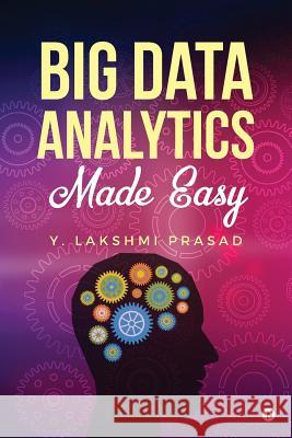 Big Data Analytics Made Easy Y. Lakshmi Prasad 9781946390714 Notion Press, Inc. - książka