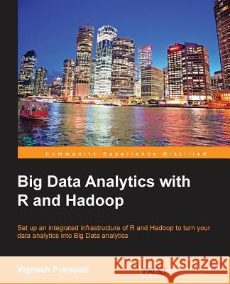 Big Data Analytics with R and Hadoop Vignesh Prajapati 9781782163282 Packt Publishing - książka