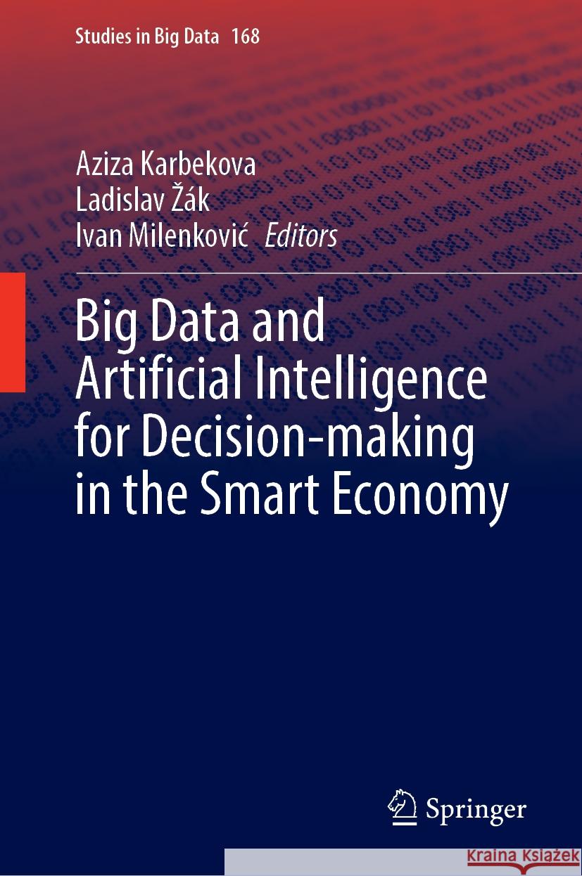 Big Data and Artificial Intelligence for Decision-Making in the Smart Economy Aziza Karbekova Ladislav Z?k Ivan Milenkovic 9783031786853 Springer - książka
