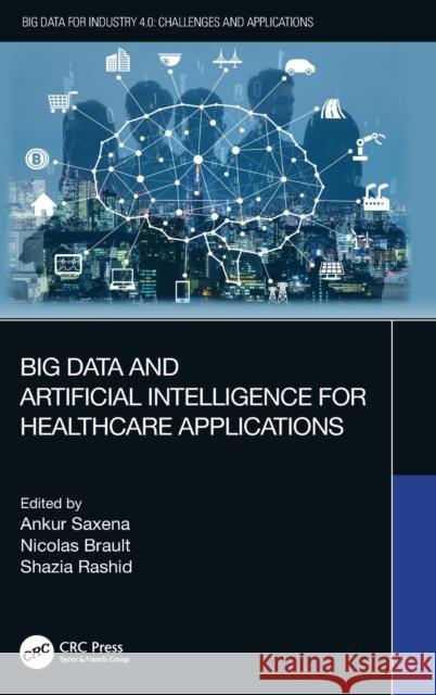 Big Data and Artificial Intelligence for Healthcare Applications Ankur Saxena Nicolas Brault Shazia Rashid 9780367554958 CRC Press - książka