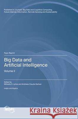 Big Data and Artificial Intelligence: Volume II Miltiadis D. Lytras Andreea Claudia Serban 9783725839735 Mdpi AG - książka