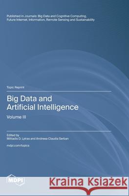Big Data and Artificial Intelligence: Volume III Miltiadis D. Lytras Andreea Claudia Serban 9783725839759 Mdpi AG - książka