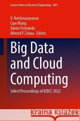 Big Data and Cloud Computing: Select Proceedings of ICBCC 2022 V. Neelanarayanan Lipo Wang Xavier Fernando 9789819910502 Springer - książka