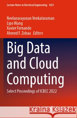 Big Data and Cloud Computing: Select Proceedings of Icbcc 2022 Neelanarayanan Venkataraman Lipo Wang Xavier Fernando 9789819910533 Springer - książka