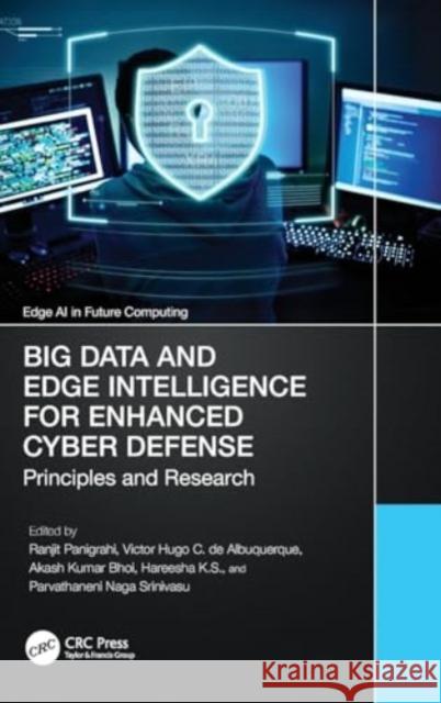 Big Data and Edge Intelligence for Enhanced Cyber Defense: Principles and Research Chhabi Ran Victor Hugo C. d Akash Kuma 9781032104072 CRC Press - książka