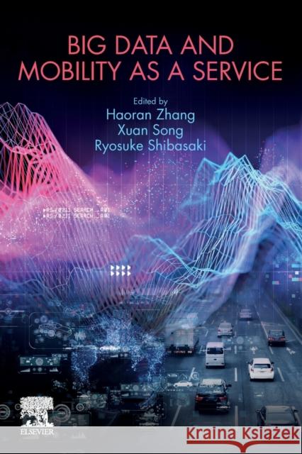 Big Data and Mobility as a Service Haoran Zhang Ryosuke Shibasaki Xuan Song 9780323901697 Elsevier - książka