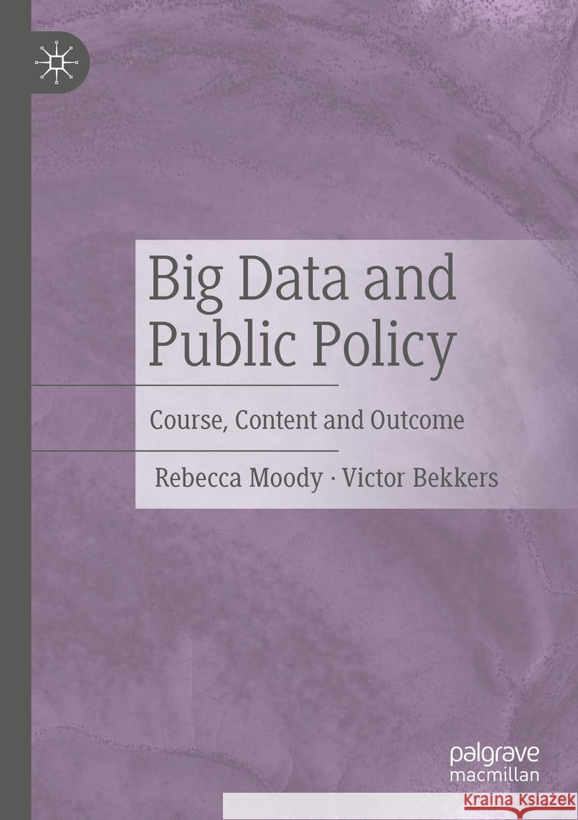 Big Data and Public Policy: Course, Content and Outcome Rebecca Moody Victor Bekkers 9783031160332 Palgrave MacMillan - książka