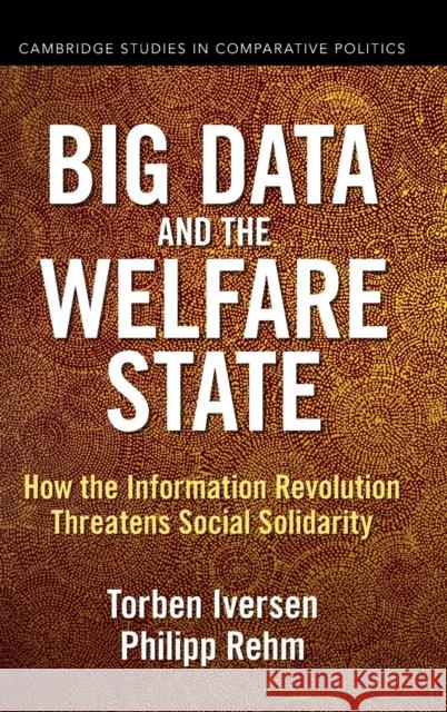 Big Data and the Welfare State: How the Information Revolution Threatens Social Solidarity Torben Iversen Philipp Rehm 9781009151368 Cambridge University Press - książka