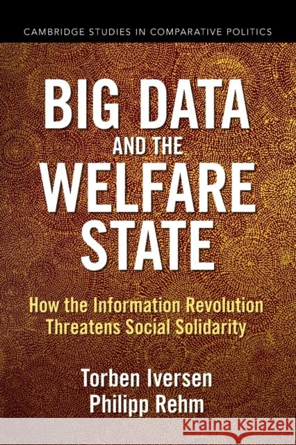 Big Data and the Welfare State: How the Information Revolution Threatens Social Solidarity Torben Iversen Philipp Rehm 9781009151399 Cambridge University Press - książka