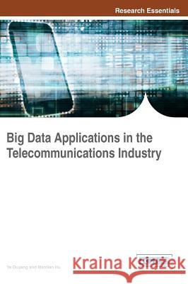 Big Data Applications in the Telecommunications Industry Ye Ouyang Mantian Hu 9781522517504 Information Science Reference - książka