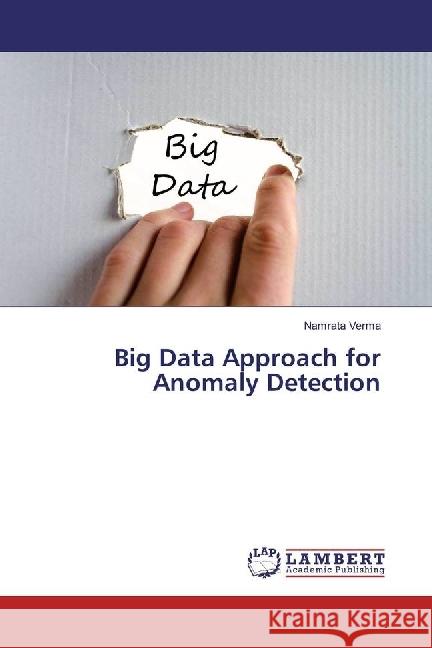 Big Data Approach for Anomaly Detection Verma, Namrata 9783659922770 LAP Lambert Academic Publishing - książka