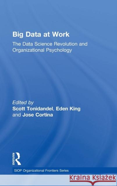 Big Data at Work: The Data Science Revolution and Organizational Psychology Scott Tonidandel Eden King Jose Cortina 9781848725812 Routledge - książka