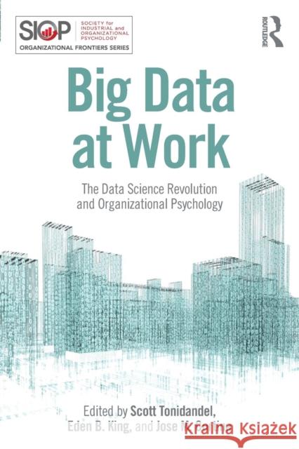 Big Data at Work: The Data Science Revolution and Organizational Psychology Scott Tonidandel Eden King Jose Cortina 9781848725829 Routledge - książka