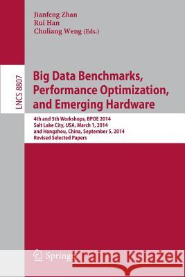 Big Data Benchmarks, Performance Optimization, and Emerging Hardware: 4th and 5th Workshops, Bpoe 2014, Salt Lake City, Usa, March 1, 2014 and Hangzho Zhan, Jianfeng 9783319130200 Springer - książka