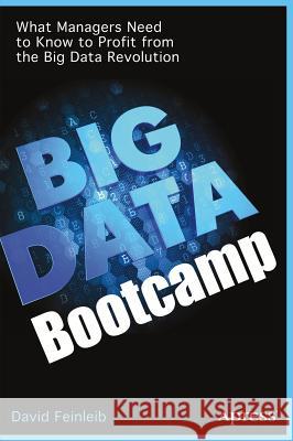 Big Data Bootcamp: What Managers Need to Know to Profit from the Big Data Revolution David Feinleib   9781484200414 Apress - książka